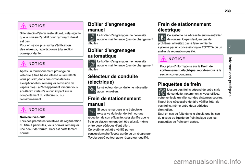 TOYOTA PROACE VERSO EV 2021 Notices Demploi (in French) 239
Informations pratiques
7
NOTIC E
Si le témoin d'alerte reste allumé, cela signifie que le niveau d'additif pour carburant diesel est bas.Pour en savoir plus sur la Vérification des nive TOYOTA PROACE VERSO EV 2021 Notices Demploi (in French) 239
Informations pratiques
7
NOTIC E
Si le témoin d'alerte reste allumé, cela signifie que le niveau d'additif pour carburant diesel est bas.Pour en savoir plus sur la Vérification des nive