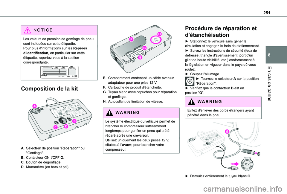 TOYOTA PROACE VERSO EV 2021 Notices Demploi (in French) 251
En cas de panne
8
NOTIC E
Les valeurs de pression de gonflage de pneu sont indiquées sur cette étiquette.Pour plus d'informations sur les Repères d'identification, en particulier sur ce TOYOTA PROACE VERSO EV 2021 Notices Demploi (in French) 251
En cas de panne
8
NOTIC E
Les valeurs de pression de gonflage de pneu sont indiquées sur cette étiquette.Pour plus d'informations sur les Repères d'identification, en particulier sur ce