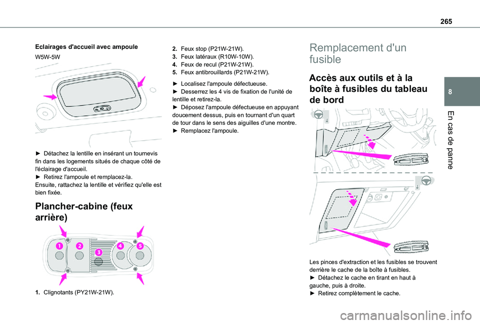 TOYOTA PROACE VERSO EV 2021 Notices Demploi (in French) 265
En cas de panne
8
Eclairages d'accueil avec ampoule
W5W-5W
► Détachez la lentille en insérant un tournevis fin dans les logements situés de chaque côté de l'éclairage d'accu TOYOTA PROACE VERSO EV 2021 Notices Demploi (in French) 265
En cas de panne
8
Eclairages d'accueil avec ampoule
W5W-5W
► Détachez la lentille en insérant un tournevis fin dans les logements situés de chaque côté de l'éclairage d'accu