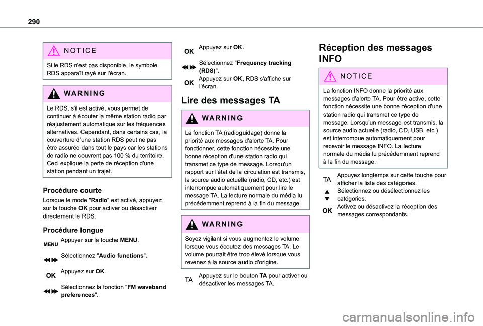 TOYOTA PROACE VERSO EV 2021 Notices Demploi (in French) 290
NOTIC E
Si le RDS n'est pas disponible, le symbole RDS apparaît rayé sur l'écran.
WARNI NG
Le RDS, s'il est activé, vous permet de continuer à écouter la même station radio par TOYOTA PROACE VERSO EV 2021 Notices Demploi (in French) 290
NOTIC E
Si le RDS n'est pas disponible, le symbole RDS apparaît rayé sur l'écran.
WARNI NG
Le RDS, s'il est activé, vous permet de continuer à écouter la même station radio par