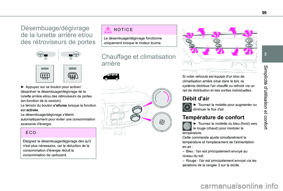 TOYOTA PROACE VERSO EV 2021 Notices Demploi (in French) 99
Simplicité d'utilisation et confort
3
Désembuage/dégivrage
de la lunette arrière et/ou
des rétroviseurs de portes
► Appuyez sur ce bouton pour activer/désactiver le désembuage/ TOYOTA PROACE VERSO EV 2021 Notices Demploi (in French) 99
Simplicité d'utilisation et confort
3
Désembuage/dégivrage
de la lunette arrière et/ou
des rétroviseurs de portes
► Appuyez sur ce bouton pour activer/désactiver le désembuage/