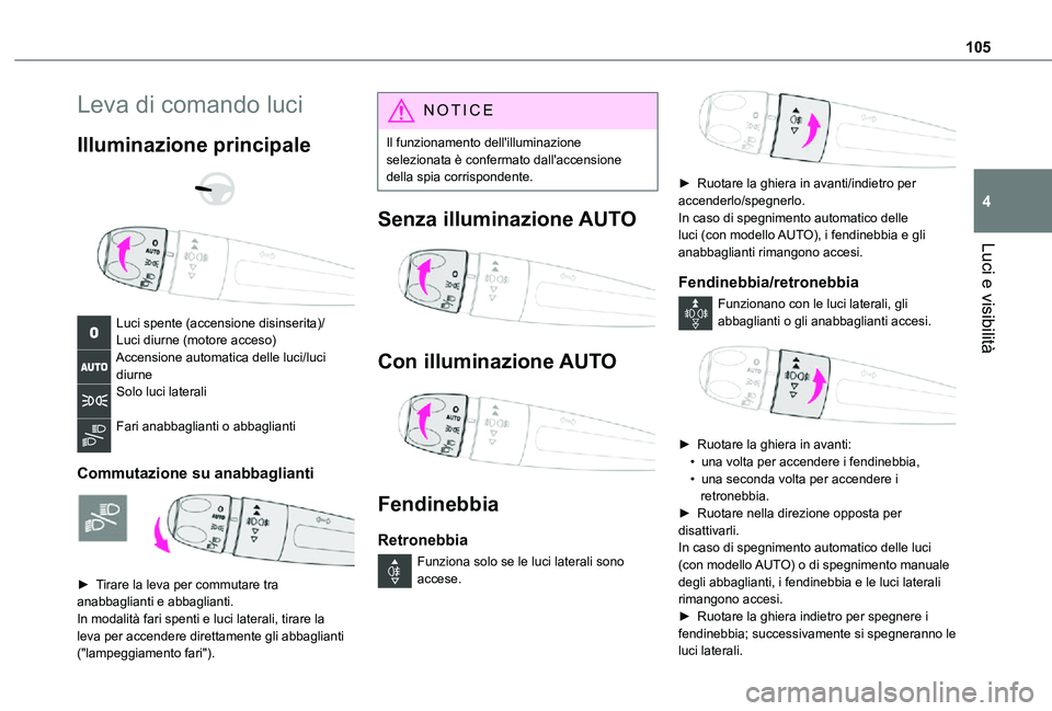 TOYOTA PROACE VERSO EV 2021 Manuale duso (in Italian) 105
Luci e visibilità
4
Leva di comando luci
Illuminazione principale
Luci spente (accensione disinserita)/Luci diurne (motore acceso)Accensione automatica delle luci/luci diurneSolo luci later TOYOTA PROACE VERSO EV 2021 Manuale duso (in Italian) 105
Luci e visibilità
4
Leva di comando luci
Illuminazione principale
Luci spente (accensione disinserita)/Luci diurne (motore acceso)Accensione automatica delle luci/luci diurneSolo luci later
