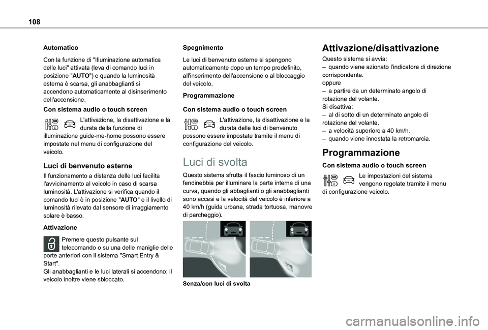 TOYOTA PROACE VERSO EV 2021 Manuale duso (in Italian) 108
Automatico
Con la funzione di "Illuminazione automatica delle luci" attivata (leva di comando luci in posizione "AUTO") e quando la luminosità esterna è scarsa, gli anabbaglianti TOYOTA PROACE VERSO EV 2021 Manuale duso (in Italian) 108
Automatico
Con la funzione di "Illuminazione automatica delle luci" attivata (leva di comando luci in posizione "AUTO") e quando la luminosità esterna è scarsa, gli anabbaglianti