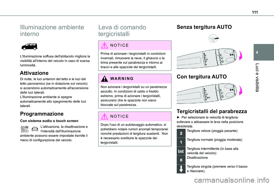 TOYOTA PROACE VERSO EV 2021 Manuale duso (in Italian) 111
Luci e visibilità
4
Illuminazione ambiente
interno
L'illuminazione soffusa dell'abitacolo migliora la visibilità all'interno del veicolo in caso di scarsa luminosità.
Attivazion TOYOTA PROACE VERSO EV 2021 Manuale duso (in Italian) 111
Luci e visibilità
4
Illuminazione ambiente
interno
L'illuminazione soffusa dell'abitacolo migliora la visibilità all'interno del veicolo in caso di scarsa luminosità.
Attivazion
