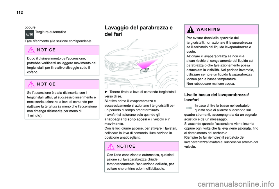 TOYOTA PROACE VERSO EV 2021 Manuale duso (in Italian) 11 2
oppureTergitura automatica
Fare riferimento alla sezione corrispondente.
NOTIC E
Dopo il disinserimento dell'accensione, potrebbe verificarsi un leggero movimento dei tergicristalli per il r TOYOTA PROACE VERSO EV 2021 Manuale duso (in Italian) 11 2
oppureTergitura automatica
Fare riferimento alla sezione corrispondente.
NOTIC E
Dopo il disinserimento dell'accensione, potrebbe verificarsi un leggero movimento dei tergicristalli per il r