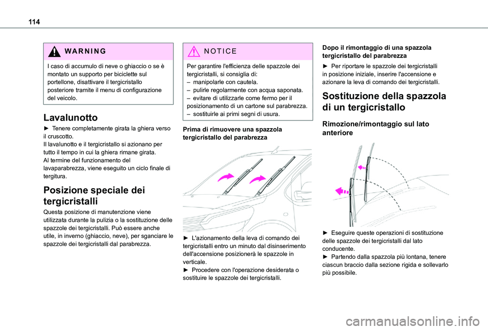 TOYOTA PROACE VERSO EV 2021 Manuale duso (in Italian) 11 4
WARNI NG
I caso di accumulo di neve o ghiaccio o se è montato un supporto per biciclette sul portellone, disattivare il tergicristallo posteriore tramite il menu di configurazione del veicolo.
L TOYOTA PROACE VERSO EV 2021 Manuale duso (in Italian) 11 4
WARNI NG
I caso di accumulo di neve o ghiaccio o se è montato un supporto per biciclette sul portellone, disattivare il tergicristallo posteriore tramite il menu di configurazione del veicolo.
L