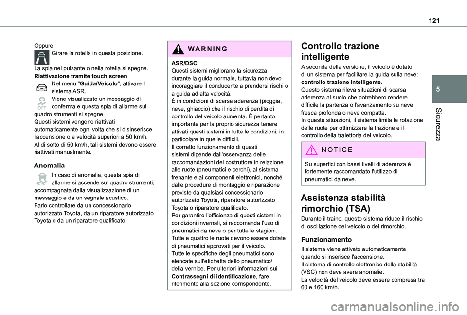 TOYOTA PROACE VERSO EV 2021  Manuale duso (in Italian) 121
Sicurezza
5
OppureGirare la rotella in questa posizione. 
La spia nel pulsante o nella rotella si spegne.Riattivazione tramite touch screenNel menu "Guida/Veicolo", attivare il sistema ASR