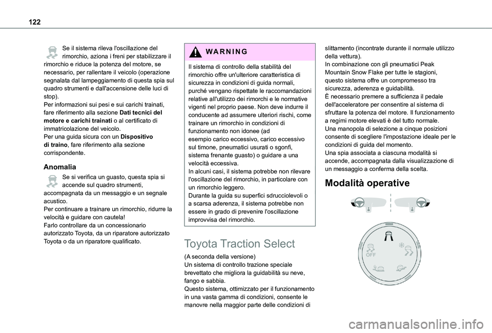 TOYOTA PROACE VERSO EV 2021  Manuale duso (in Italian) 122
Se il sistema rileva l'oscillazione del rimorchio, aziona i freni per stabilizzare il rimorchio e riduce la potenza del motore, se necessario, per rallentare il veicolo (operazione segnalata d