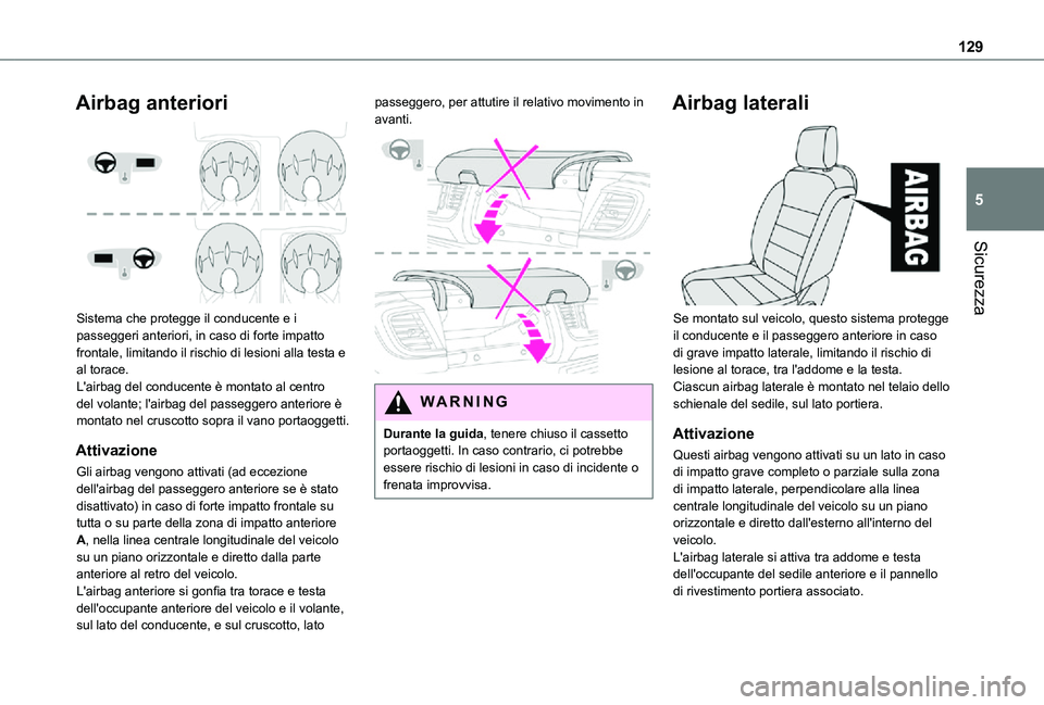 TOYOTA PROACE VERSO EV 2021  Manuale duso (in Italian) 129
Sicurezza
5
Airbag anteriori 
 
Sistema che protegge il conducente e i passeggeri anteriori, in caso di forte impatto frontale, limitando il rischio di lesioni alla testa e al torace.L'airbag 