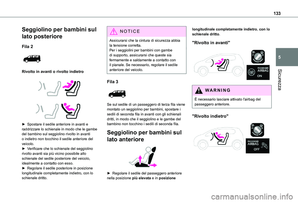 TOYOTA PROACE VERSO EV 2021  Manuale duso (in Italian) 133
Sicurezza
5
Seggiolino per bambini sul 
lato posteriore
Fila 2 
 
Rivolto in avanti o rivolto indietro
 
  
 
► Spostare il sedile anteriore in avanti e raddrizzare lo schienale in modo che le g