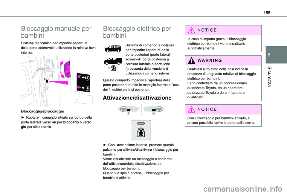 TOYOTA PROACE VERSO EV 2021 Manuale duso (in Italian) 155
Sicurezza
5
Bloccaggio manuale per
bambini
Sistema meccanico per impedire l'apertura della porta scorrevole utilizzando la relativa leva interna.
Bloccaggio/sbloccaggio
► Ruotare il coma TOYOTA PROACE VERSO EV 2021 Manuale duso (in Italian) 155
Sicurezza
5
Bloccaggio manuale per
bambini
Sistema meccanico per impedire l'apertura della porta scorrevole utilizzando la relativa leva interna.
Bloccaggio/sbloccaggio
► Ruotare il coma