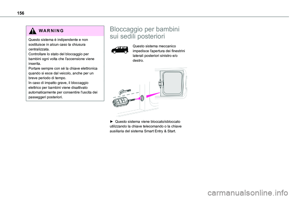 TOYOTA PROACE VERSO EV 2021 Manuale duso (in Italian) 156
WARNI NG
Questo sistema è indipendente e non sostituisce in alcun caso la chiusura centralizzata.Controllare lo stato del bloccaggio per bambini ogni volta che l'accensione viene inserita.Por TOYOTA PROACE VERSO EV 2021 Manuale duso (in Italian) 156
WARNI NG
Questo sistema è indipendente e non sostituisce in alcun caso la chiusura centralizzata.Controllare lo stato del bloccaggio per bambini ogni volta che l'accensione viene inserita.Por