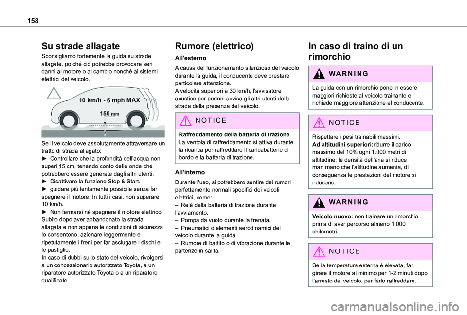 TOYOTA PROACE VERSO EV 2021 Manuale duso (in Italian) 158
Su strade allagate
Sconsigliamo fortemente la guida su strade allagate, poiché ciò potrebbe provocare seri danni al motore o al cambio nonché ai sistemi elettrici del veicolo.
Se il veicolo TOYOTA PROACE VERSO EV 2021 Manuale duso (in Italian) 158
Su strade allagate
Sconsigliamo fortemente la guida su strade allagate, poiché ciò potrebbe provocare seri danni al motore o al cambio nonché ai sistemi elettrici del veicolo.
Se il veicolo