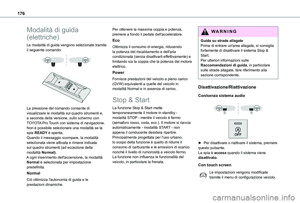 TOYOTA PROACE VERSO EV 2021  Manuale duso (in Italian) 176
Modalità di guida 
(elettriche)
Le modalità di guida vengono selezionate tramite il seguente comando: 
  
 
La pressione del comando consente di visualizzare le modalità sul quadro strumenti e,