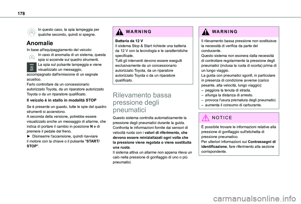 TOYOTA PROACE VERSO EV 2021  Manuale duso (in Italian) 178
In questo caso, la spia lampeggia per qualche secondo, quindi si spegne.
Anomalie
In base all'equipaggiamento del veicolo:In caso di anomalia di un sistema, questa spia si accende sul quadro s
