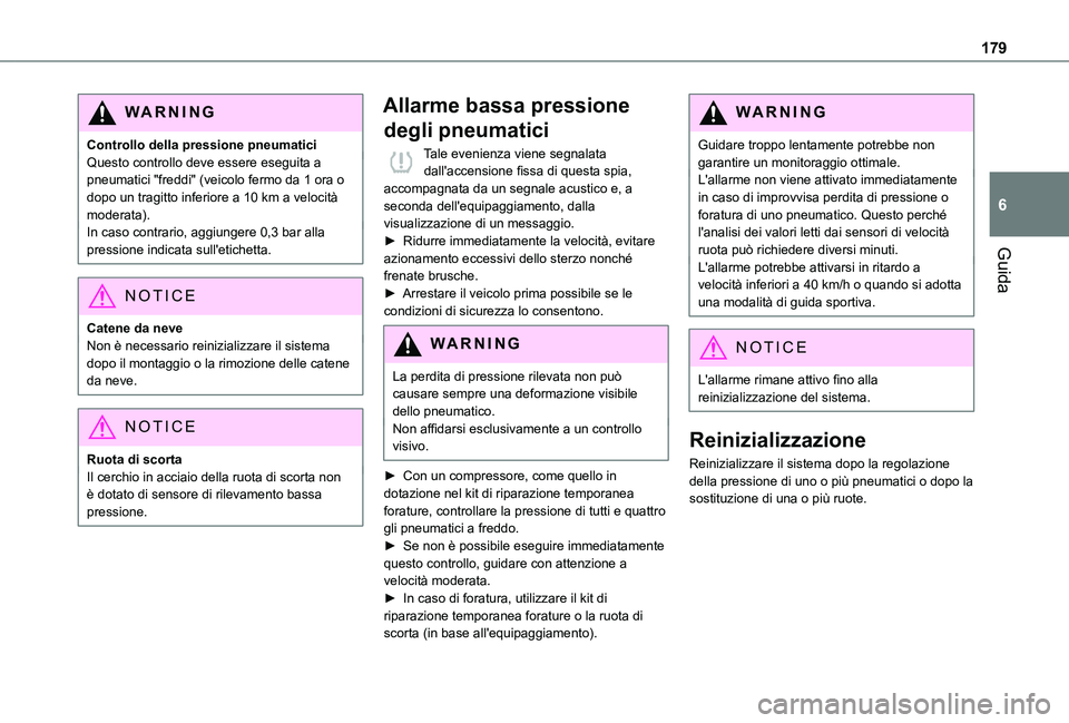 TOYOTA PROACE VERSO EV 2021  Manuale duso (in Italian) 179
Guida
6
WARNI NG
Controllo della pressione pneumaticiQuesto controllo deve essere eseguita a pneumatici "freddi" (veicolo fermo da 1 ora o dopo un tragitto inferiore a 10 km a velocità mo