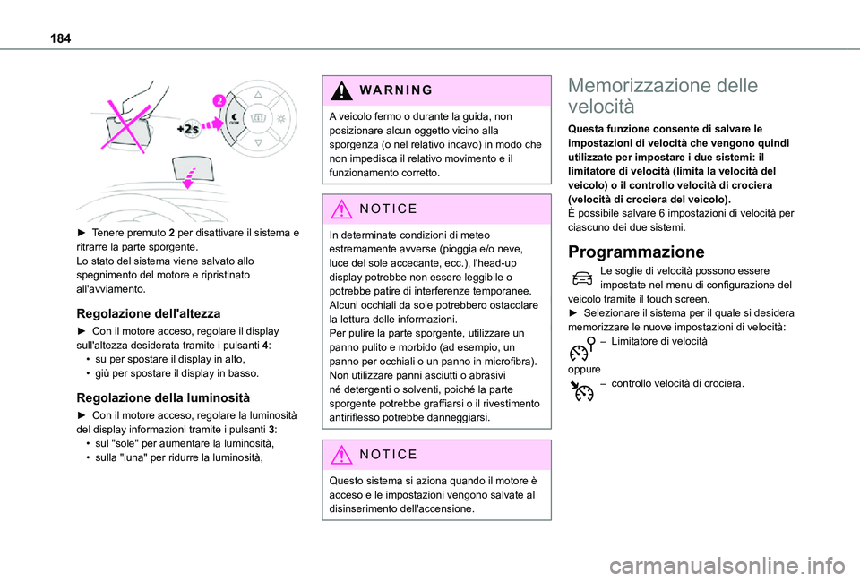 TOYOTA PROACE VERSO EV 2021  Manuale duso (in Italian) 184
 
► Tenere premuto 2 per disattivare il sistema e ritrarre la parte sporgente.Lo stato del sistema viene salvato allo spegnimento del motore e ripristinato all'avviamento.
Regolazione dell&#