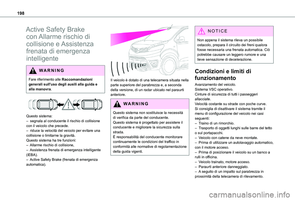 TOYOTA PROACE VERSO EV 2021  Manuale duso (in Italian) 198
Active Safety Brake 
con Allarme rischio di 
collisione  e Assistenza 
frenata di emergenza 
intelligente
WARNI NG
Fare riferimento alle Raccomandazioni generali sull'uso degli ausili alla gui