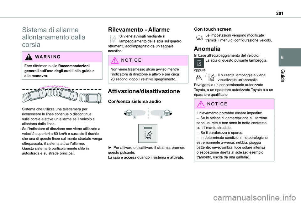 TOYOTA PROACE VERSO EV 2021 Manuale duso (in Italian) 201
Guida
6
Sistema di allarme
allontanamento dalla
corsia
WARNI NG
Fare riferimento alle Raccomandazioni generali sull'uso degli ausili alla guida e alla manovra.
Sistema che utilizza una t TOYOTA PROACE VERSO EV 2021 Manuale duso (in Italian) 201
Guida
6
Sistema di allarme
allontanamento dalla
corsia
WARNI NG
Fare riferimento alle Raccomandazioni generali sull'uso degli ausili alla guida e alla manovra.
Sistema che utilizza una t
