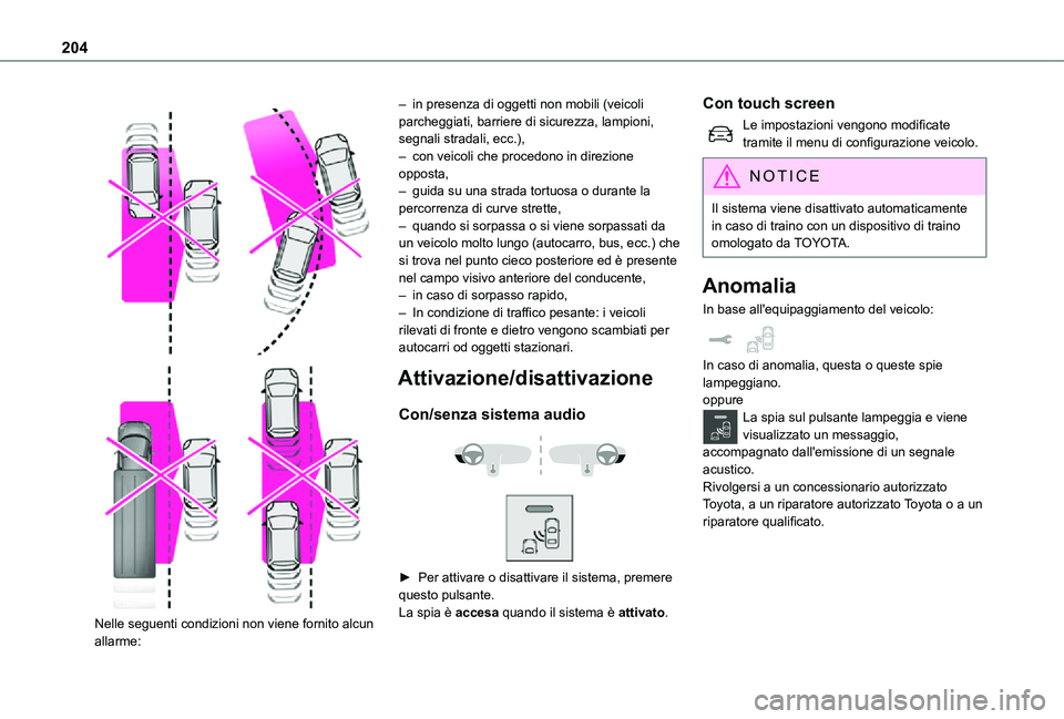 TOYOTA PROACE VERSO EV 2021 Manuale duso (in Italian) 204
Nelle seguenti condizioni non viene fornito alcun allarme:
– in presenza di oggetti non mobili (veicoli parcheggiati, barriere di sicurezza, lampioni, segnali stradali, ecc.),– con veic TOYOTA PROACE VERSO EV 2021 Manuale duso (in Italian) 204
Nelle seguenti condizioni non viene fornito alcun allarme:
– in presenza di oggetti non mobili (veicoli parcheggiati, barriere di sicurezza, lampioni, segnali stradali, ecc.),– con veic