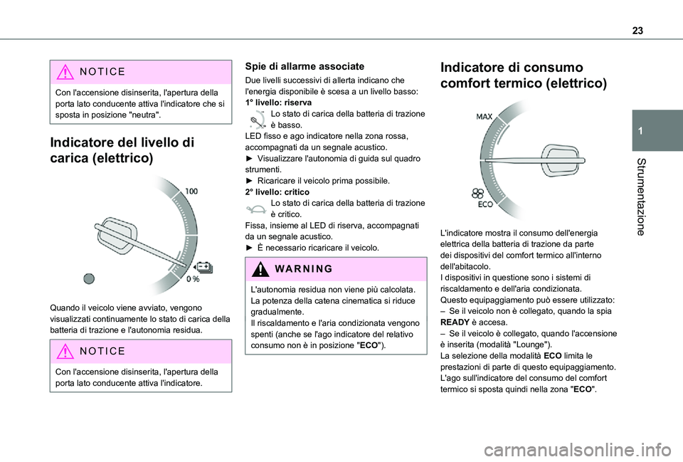 TOYOTA PROACE VERSO EV 2021 Manuale duso (in Italian) 23
Strumentazione
1
NOTIC E
Con l'accensione disinserita, l'apertura della porta lato conducente attiva l'indicatore che si sposta in posizione "neutra".
Indicatore del livello di TOYOTA PROACE VERSO EV 2021 Manuale duso (in Italian) 23
Strumentazione
1
NOTIC E
Con l'accensione disinserita, l'apertura della porta lato conducente attiva l'indicatore che si sposta in posizione "neutra".
Indicatore del livello di