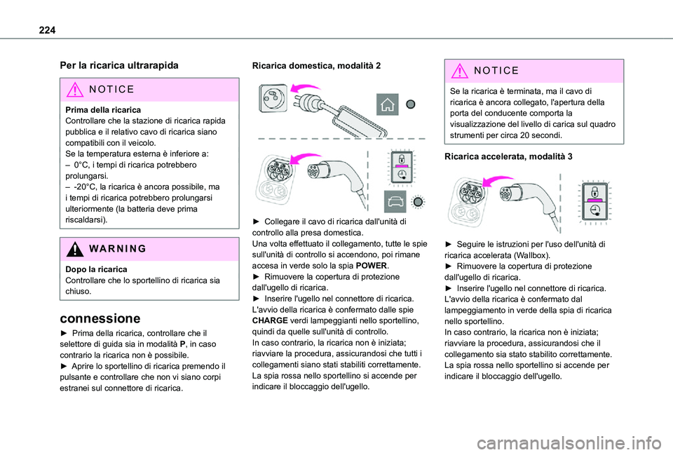 TOYOTA PROACE VERSO EV 2021  Manuale duso (in Italian) 224
Per la ricarica ultrarapida
NOTIC E
Prima della ricaricaControllare che la stazione di ricarica rapida pubblica e il relativo cavo di ricarica siano compatibili con il veicolo.Se la temperatura es