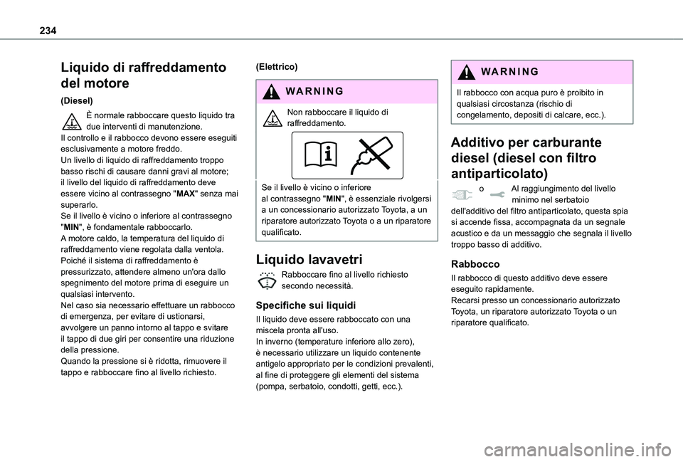 TOYOTA PROACE VERSO EV 2021 Manuale duso (in Italian) 234
Liquido di raffreddamento
del motore
(Diesel)
È normale rabboccare questo liquido tra due interventi di manutenzione.Il controllo e il rabbocco devono essere eseguiti esclusivamente a motore fre TOYOTA PROACE VERSO EV 2021 Manuale duso (in Italian) 234
Liquido di raffreddamento
del motore
(Diesel)
È normale rabboccare questo liquido tra due interventi di manutenzione.Il controllo e il rabbocco devono essere eseguiti esclusivamente a motore fre