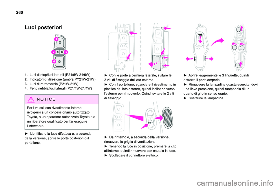 TOYOTA PROACE VERSO EV 2021  Manuale duso (in Italian) 260
Luci posteriori 
 
1.Luci di stop/luci laterali (P21/5W-21/5W)
2.Indicatori di direzione (ambra PY21W-21W)
3.Luci di retromarcia (P21W-21W)
4.Fendinebbia/luci laterali (P21/4W-21/4W)
NOTIC E
Per i