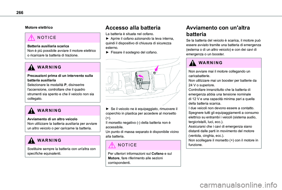 TOYOTA PROACE VERSO EV 2021  Manuale duso (in Italian) 266
Motore elettrico
NOTIC E
Batteria ausiliaria scaricaNon è più possibile avviare il motore elettrico o ricaricare la batteria di trazione.
WARNI NG
Precauzioni prima di un intervento sulla batter