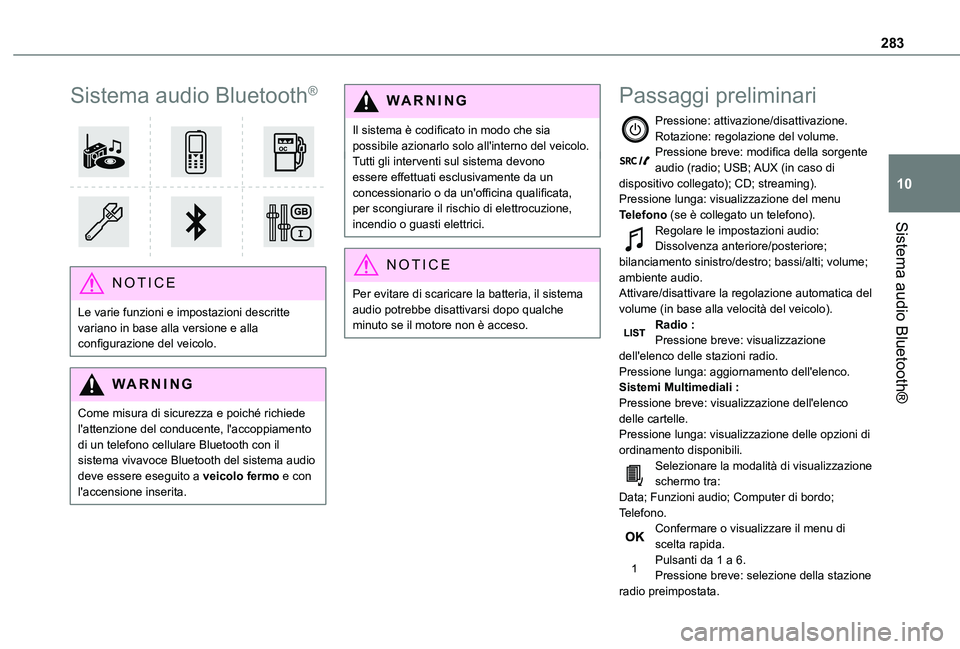 TOYOTA PROACE VERSO EV 2021  Manuale duso (in Italian) 283
Sistema audio Bluetooth®
10
Sistema audio Bluetooth®
 
 
NOTIC E
Le varie funzioni e impostazioni descritte variano in base alla versione e alla configurazione del veicolo.
WARNI NG
Come misura 