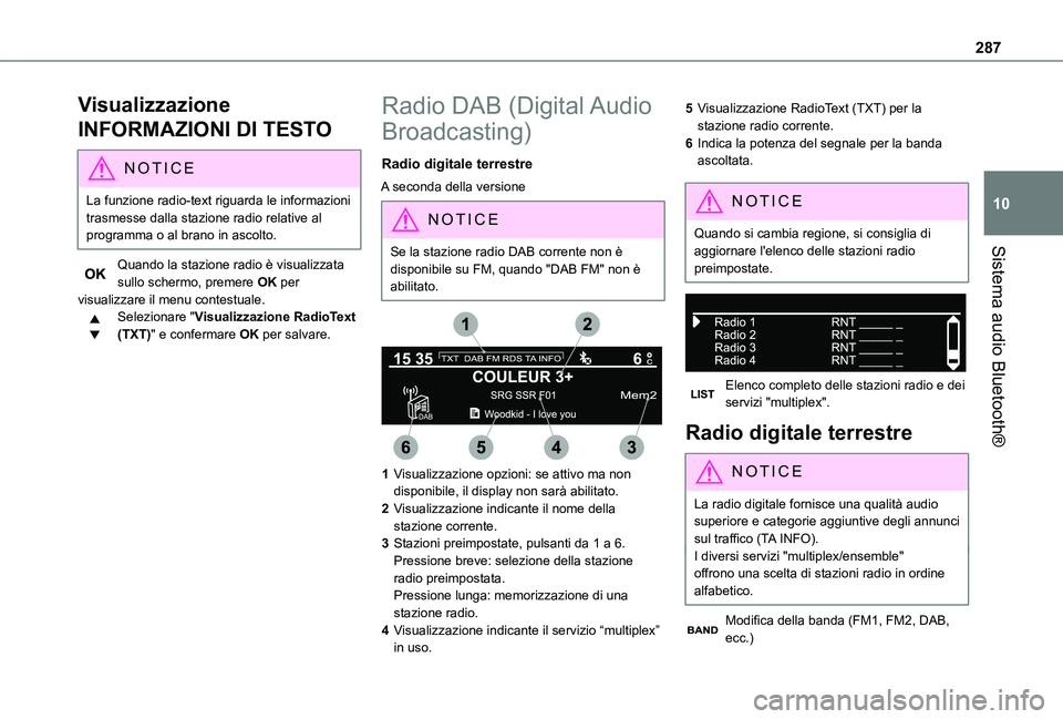 TOYOTA PROACE VERSO EV 2021  Manuale duso (in Italian) 287
Sistema audio Bluetooth®
10
Visualizzazione 
INFORMAZIONI DI TESTO
NOTIC E
La funzione radio-text riguarda le informazioni trasmesse dalla stazione radio relative al programma o al brano in ascol