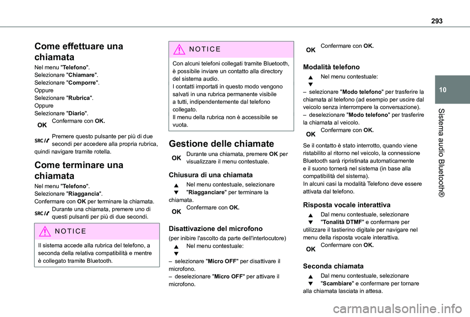 TOYOTA PROACE VERSO EV 2021  Manuale duso (in Italian) 293
Sistema audio Bluetooth®
10
Come effettuare una 
chiamata
Nel menu "Telefono".Selezionare "Chiamare".Selezionare "Comporre".OppureSelezionare "Rubrica".OppureSelez