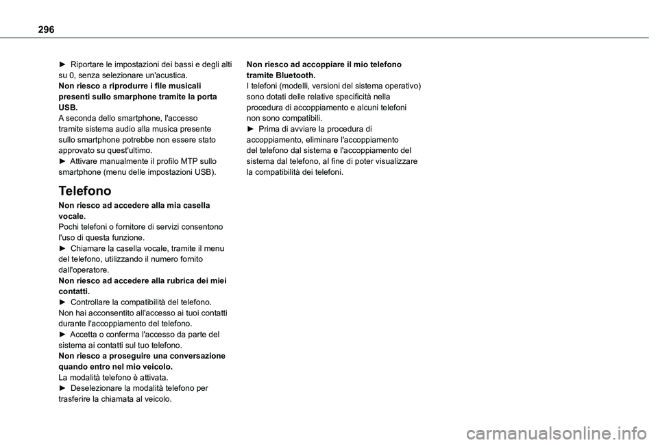 TOYOTA PROACE VERSO EV 2021  Manuale duso (in Italian) 296
► Riportare le impostazioni dei bassi e degli alti su 0, senza selezionare un'acustica.Non riesco a riprodurre i file musicali presenti sullo smarphone tramite la porta USB.A seconda dello s