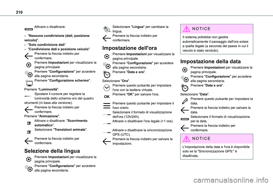 TOYOTA PROACE VERSO EV 2021  Manuale duso (in Italian) 310
Attivare o disattivare: 
– "Nessuna condivisione (dati, posizione veicolo)".– "Solo condivisione dati”– "Condivisione dati e posizione veicolo"Premere la freccia indiet