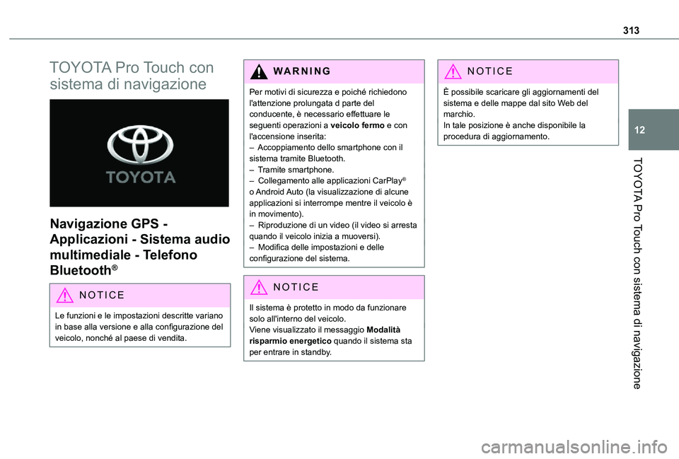 TOYOTA PROACE VERSO EV 2021 Manuale duso (in Italian) 313
TOYOTA Pro Touch con sistema di navigazione
12
TOYOTA Pro Touch con
sistema di navigazione
Navigazione GPS -
Applicazioni - Sistema audio
multimediale - Telefono
Bluetooth®
NOTIC E
Le funz TOYOTA PROACE VERSO EV 2021 Manuale duso (in Italian) 313
TOYOTA Pro Touch con sistema di navigazione
12
TOYOTA Pro Touch con
sistema di navigazione
Navigazione GPS -
Applicazioni - Sistema audio
multimediale - Telefono
Bluetooth®
NOTIC E
Le funz