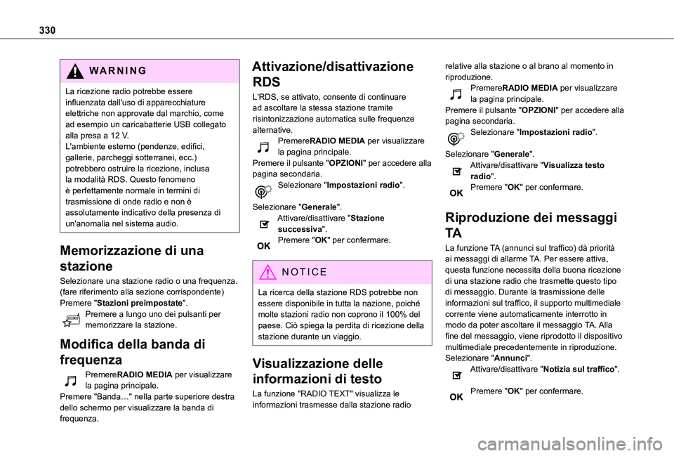 TOYOTA PROACE VERSO EV 2021 Manuale duso (in Italian) 330
WARNI NG
La ricezione radio potrebbe essere influenzata dall'uso di apparecchiature elettriche non approvate dal marchio, come ad esempio un caricabatterie USB collegato alla presa a 12 V.L TOYOTA PROACE VERSO EV 2021 Manuale duso (in Italian) 330
WARNI NG
La ricezione radio potrebbe essere influenzata dall'uso di apparecchiature elettriche non approvate dal marchio, come ad esempio un caricabatterie USB collegato alla presa a 12 V.L