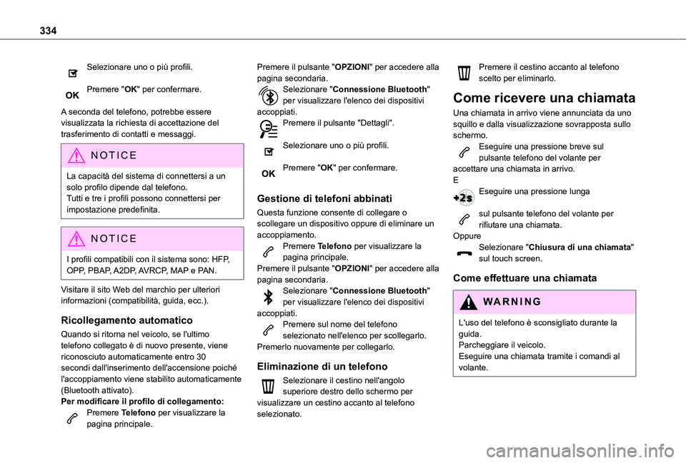 TOYOTA PROACE VERSO EV 2021 Manuale duso (in Italian) 334
Selezionare uno o più profili.
Premere "OK" per confermare.
A seconda del telefono, potrebbe essere visualizzata la richiesta di accettazione del trasferimento di contatti e messaggi.
N TOYOTA PROACE VERSO EV 2021 Manuale duso (in Italian) 334
Selezionare uno o più profili.
Premere "OK" per confermare.
A seconda del telefono, potrebbe essere visualizzata la richiesta di accettazione del trasferimento di contatti e messaggi.
N