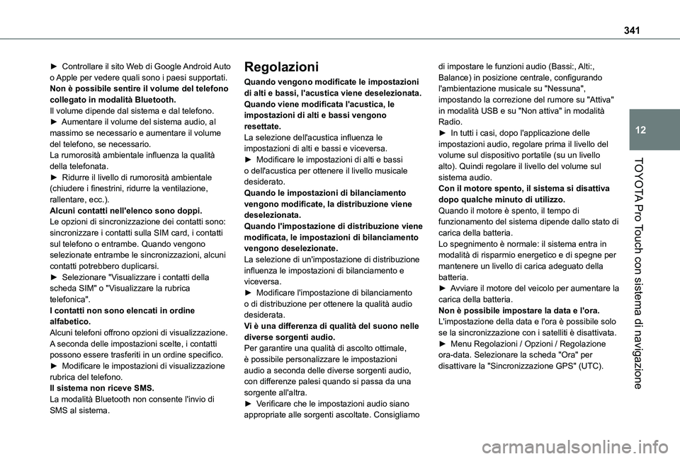 TOYOTA PROACE VERSO EV 2021  Manuale duso (in Italian) 341
TOYOTA Pro Touch con sistema di navigazione
12
► Controllare il sito Web di Google Android Auto o Apple per vedere quali sono i paesi supportati.Non è possibile sentire il volume del telefono c