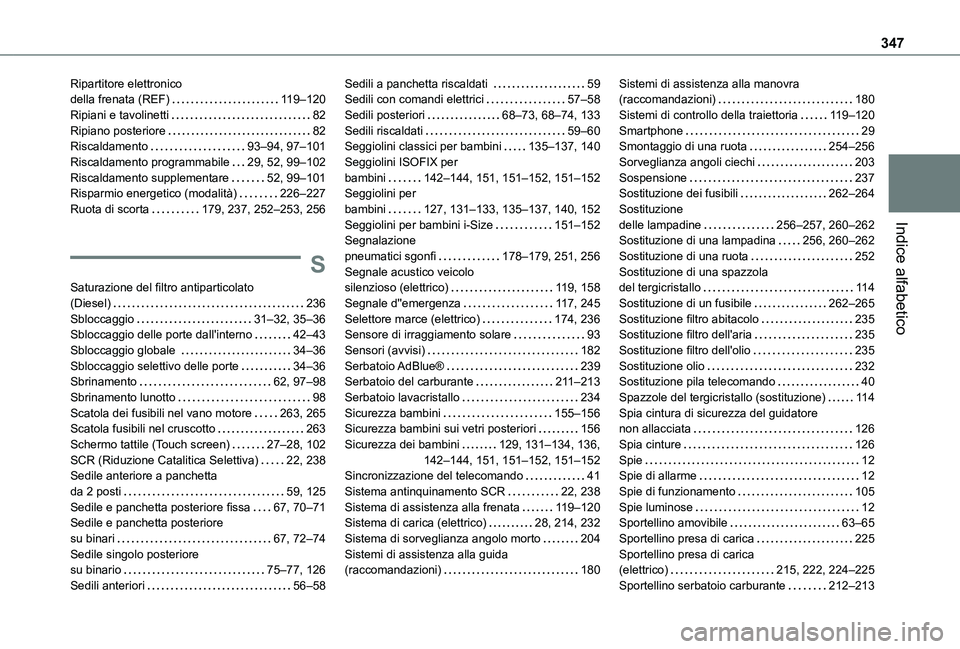 TOYOTA PROACE VERSO EV 2021  Manuale duso (in Italian) 347
Indice alfabetico
Ripartitore elettronico  della frenata (REF)   11 9–120Ripiani e tavolinetti   82Ripiano posteriore   82Riscaldamento   93–94, 97–101Riscaldamento programmabile   29, 52, 9