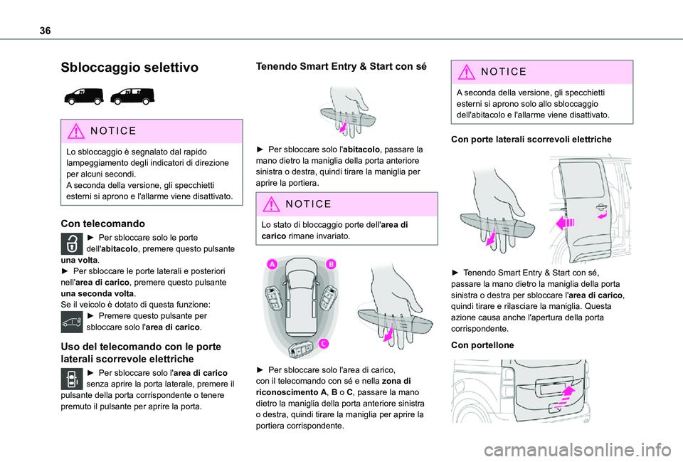 TOYOTA PROACE VERSO EV 2021 Manuale duso (in Italian) 36
Sbloccaggio selettivo
NOTIC E
Lo sbloccaggio è segnalato dal rapido lampeggiamento degli indicatori di direzione per alcuni secondi.A seconda della versione, gli specchietti esterni si aprono e TOYOTA PROACE VERSO EV 2021 Manuale duso (in Italian) 36
Sbloccaggio selettivo
NOTIC E
Lo sbloccaggio è segnalato dal rapido lampeggiamento degli indicatori di direzione per alcuni secondi.A seconda della versione, gli specchietti esterni si aprono e