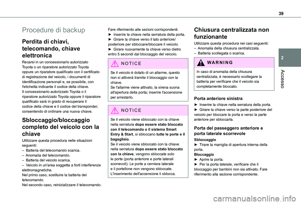 TOYOTA PROACE VERSO EV 2021 Manuale duso (in Italian) 39
Accesso
2
Procedure di backup
Perdita di chiavi,
telecomando, chiave
elettronica
Recarsi in un concessionario autorizzato Toyota o un riparatore autorizzato Toyota oppure un riparatore qualificat TOYOTA PROACE VERSO EV 2021 Manuale duso (in Italian) 39
Accesso
2
Procedure di backup
Perdita di chiavi,
telecomando, chiave
elettronica
Recarsi in un concessionario autorizzato Toyota o un riparatore autorizzato Toyota oppure un riparatore qualificat