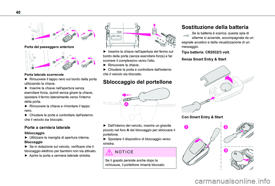 TOYOTA PROACE VERSO EV 2021 Manuale duso (in Italian) 40
Porta del passeggero anteriore
Porta laterale scorrevole► Rimuovere il tappo nero sul bordo della porta utilizzando la chiave.► Inserire la chiave nell'apertura senza esercitare forza, TOYOTA PROACE VERSO EV 2021 Manuale duso (in Italian) 40
Porta del passeggero anteriore
Porta laterale scorrevole► Rimuovere il tappo nero sul bordo della porta utilizzando la chiave.► Inserire la chiave nell'apertura senza esercitare forza,