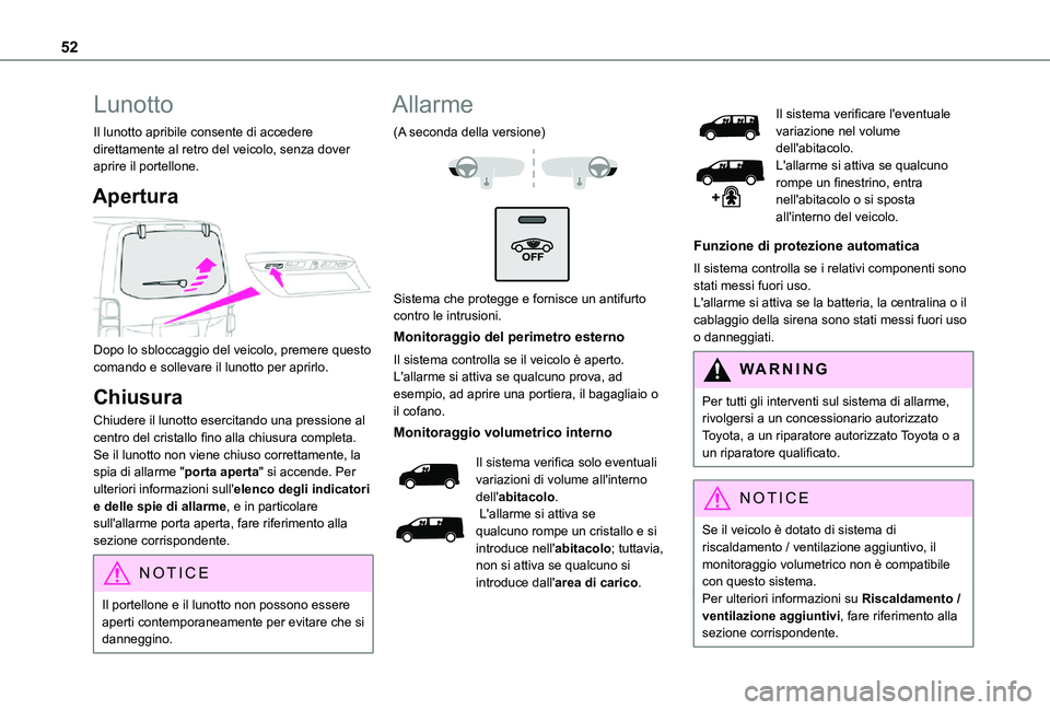 TOYOTA PROACE VERSO EV 2021 Manuale duso (in Italian) 52
Lunotto
Il lunotto apribile consente di accedere direttamente al retro del veicolo, senza dover aprire il portellone.
Apertura
Dopo lo sbloccaggio del veicolo, premere questo comando e sollevare TOYOTA PROACE VERSO EV 2021 Manuale duso (in Italian) 52
Lunotto
Il lunotto apribile consente di accedere direttamente al retro del veicolo, senza dover aprire il portellone.
Apertura
Dopo lo sbloccaggio del veicolo, premere questo comando e sollevare