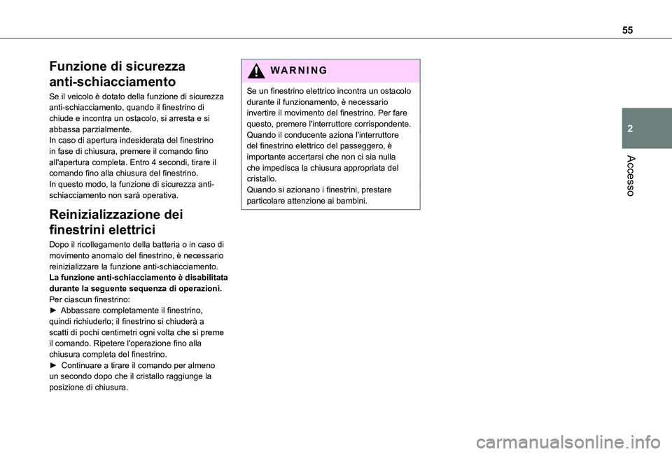 TOYOTA PROACE VERSO EV 2021 Manuale duso (in Italian) 55
Accesso
2
Funzione di sicurezza
anti-schiacciamento
Se il veicolo è dotato della funzione di sicurezza anti-schiacciamento, quando il finestrino di chiude e incontra un ostacolo, si arresta e si TOYOTA PROACE VERSO EV 2021 Manuale duso (in Italian) 55
Accesso
2
Funzione di sicurezza
anti-schiacciamento
Se il veicolo è dotato della funzione di sicurezza anti-schiacciamento, quando il finestrino di chiude e incontra un ostacolo, si arresta e si