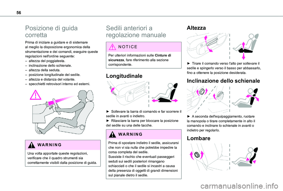 TOYOTA PROACE VERSO EV 2021 Manuale duso (in Italian) 56
Posizione di guida
corretta
Prima di iniziare a guidare e di sistemare al meglio la disposizione ergonomica della strumentazione e dei comandi, eseguire queste regolazioni nell'ordine seguente TOYOTA PROACE VERSO EV 2021 Manuale duso (in Italian) 56
Posizione di guida
corretta
Prima di iniziare a guidare e di sistemare al meglio la disposizione ergonomica della strumentazione e dei comandi, eseguire queste regolazioni nell'ordine seguente