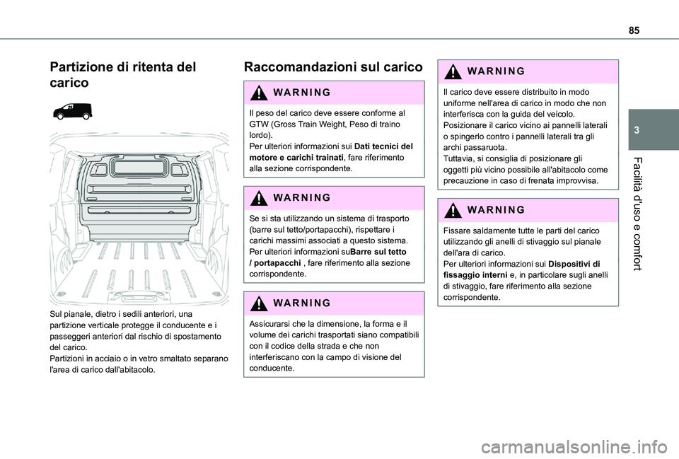 TOYOTA PROACE VERSO EV 2021 Manuale duso (in Italian) 85
Facilità d'uso e comfort
3
Partizione di ritenta del
carico
Sul pianale, dietro i sedili anteriori, una partizione verticale protegge il conducente e i passeggeri anteriori dal rischio TOYOTA PROACE VERSO EV 2021 Manuale duso (in Italian) 85
Facilità d'uso e comfort
3
Partizione di ritenta del
carico
Sul pianale, dietro i sedili anteriori, una partizione verticale protegge il conducente e i passeggeri anteriori dal rischio