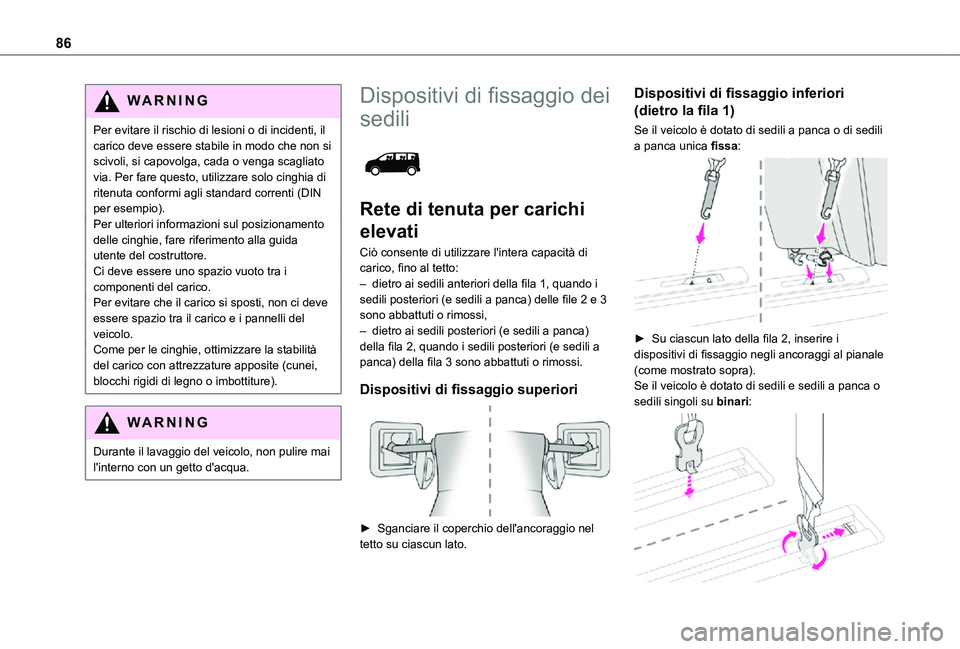 TOYOTA PROACE VERSO EV 2021 Manuale duso (in Italian) 86
WARNI NG
Per evitare il rischio di lesioni o di incidenti, il carico deve essere stabile in modo che non si scivoli, si capovolga, cada o venga scagliato via. Per fare questo, utilizzare solo cingh TOYOTA PROACE VERSO EV 2021 Manuale duso (in Italian) 86
WARNI NG
Per evitare il rischio di lesioni o di incidenti, il carico deve essere stabile in modo che non si scivoli, si capovolga, cada o venga scagliato via. Per fare questo, utilizzare solo cingh