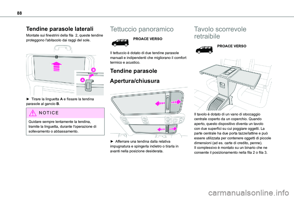 TOYOTA PROACE VERSO EV 2021 Manuale duso (in Italian) 88
Tendine parasole laterali
Montate sui finestrini della fila 2, queste tendine proteggono l'abitacolo dai raggi del sole.
► Tirare la linguetta A e fissare la tendina parasole al gancio B. TOYOTA PROACE VERSO EV 2021 Manuale duso (in Italian) 88
Tendine parasole laterali
Montate sui finestrini della fila 2, queste tendine proteggono l'abitacolo dai raggi del sole.
► Tirare la linguetta A e fissare la tendina parasole al gancio B.