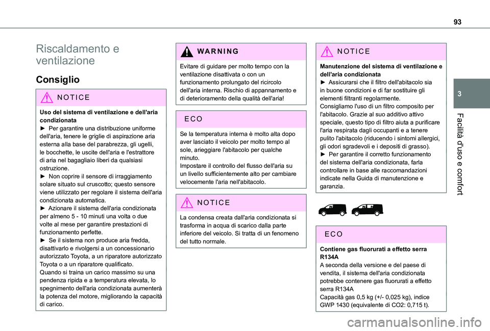 TOYOTA PROACE VERSO EV 2021 Manuale duso (in Italian) 93
Facilità d'uso e comfort
3
Riscaldamento e
ventilazione
Consiglio
NOTIC E
Uso del sistema di ventilazione e dell'aria condizionata
► Per garantire una distribuzione uniforme dell'ar TOYOTA PROACE VERSO EV 2021 Manuale duso (in Italian) 93
Facilità d'uso e comfort
3
Riscaldamento e
ventilazione
Consiglio
NOTIC E
Uso del sistema di ventilazione e dell'aria condizionata
► Per garantire una distribuzione uniforme dell'ar