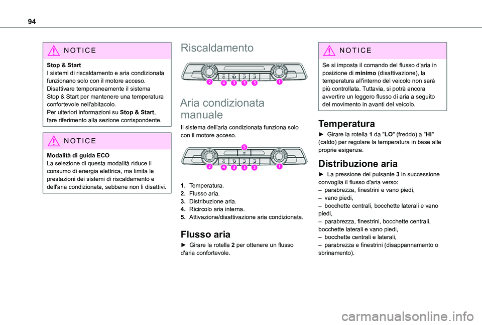 TOYOTA PROACE VERSO EV 2021 Manuale duso (in Italian) 94
NOTIC E
Stop & StartI sistemi di riscaldamento e aria condizionata funzionano solo con il motore acceso.Disattivare temporaneamente il sistema Stop & Start per mantenere una temperatura confortevol TOYOTA PROACE VERSO EV 2021 Manuale duso (in Italian) 94
NOTIC E
Stop & StartI sistemi di riscaldamento e aria condizionata funzionano solo con il motore acceso.Disattivare temporaneamente il sistema Stop & Start per mantenere una temperatura confortevol